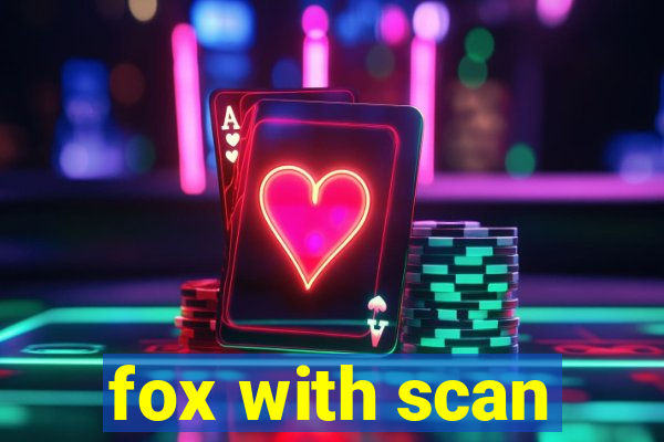 fox with scan